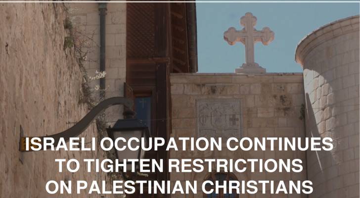 Israeli Occupation continues to tighten restrictions on Palestinian Christians